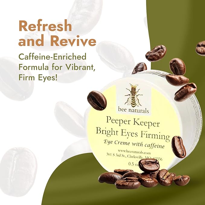 Bee Naturals Peeper Keeper Bright Eyes Firming Crème - Caffeine Enriched for Puffy Eye Reduction - Gentle Daily Use After Cleansing - Caution for Caffeine Sensitivity